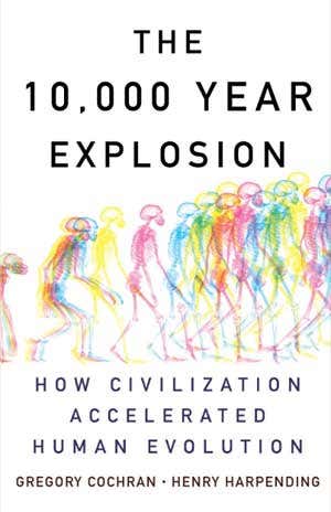Review: <i>The 10,000 Year Explosion</i> by Gregory Cochran and Henry Harpending