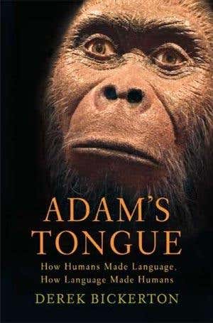 Review: <i>Adam's Tongue</i> by Derek Bickerton and <i>Finding Our Tongues</i> by Dean Falk