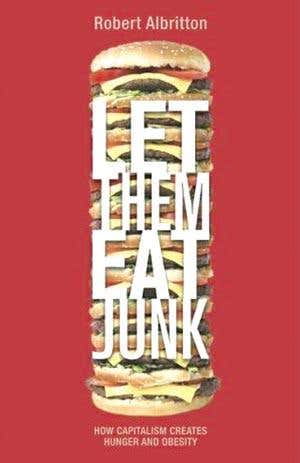 Let Them Eat Junk: How capitalism creates hunger and obesity