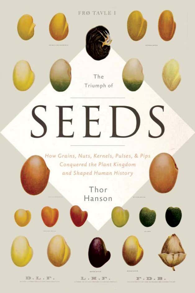 The Triumph of Seeds: Our huge debt to tiny marvels