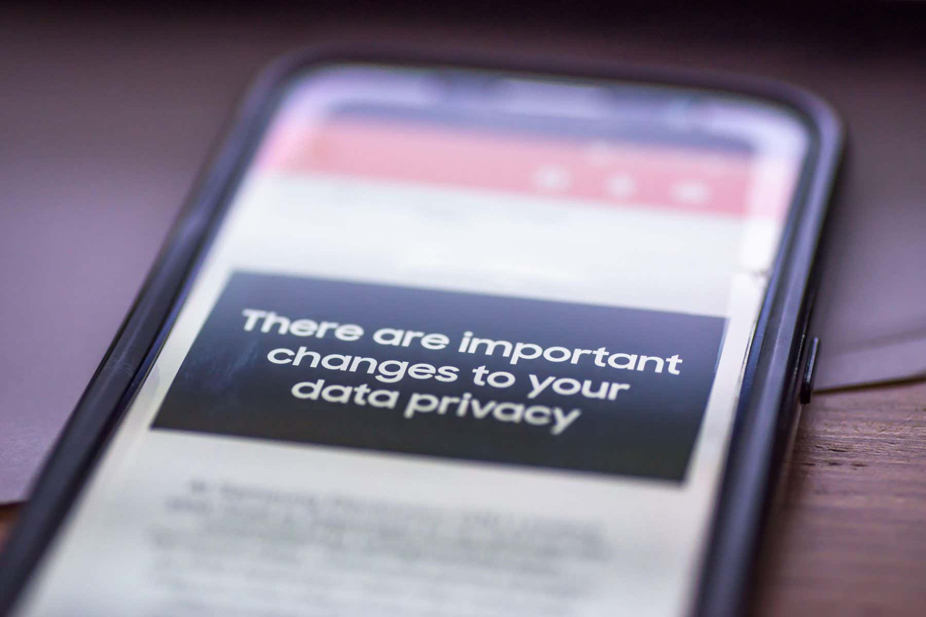 Closeup smartphone message There Are Important Changes To Your Data Privacy.
