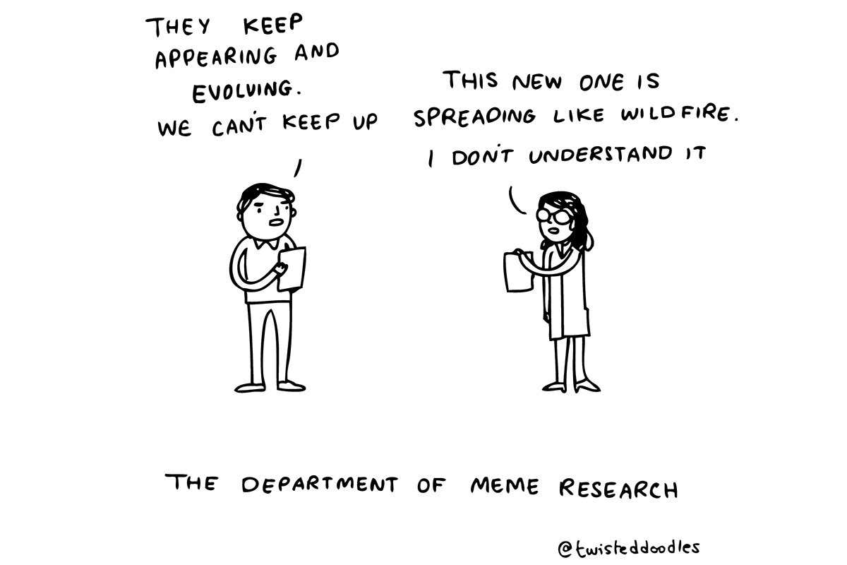 Twisteddoodles: The memes will eventually get away from you