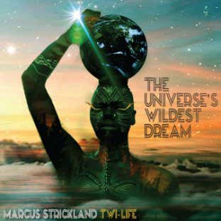 The Universe?s Wildest Dream - Marcus Strickland Twi-Life album artwork