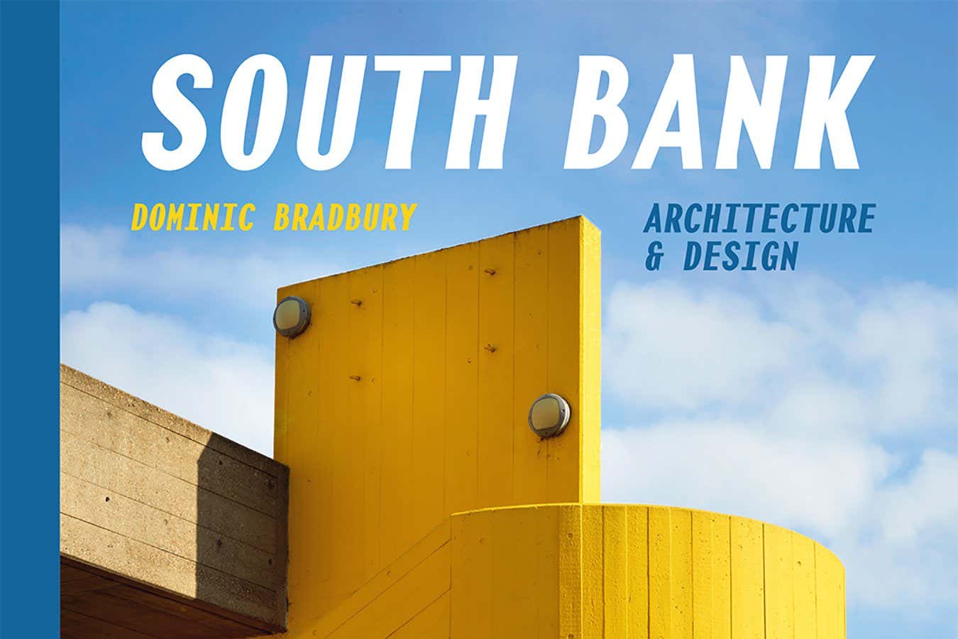 South Bank: Architecture & Design Dominic Bradbury Rachael Smith Batsford